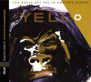 Yello – You Gotta Say Yes To Another Excess- Reissue, Remastered, Repress, Digipak EU 2005